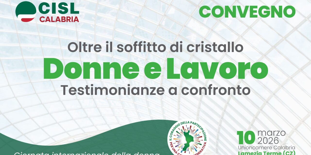 “Oltre il soffitto di cristallo”: il 10 marzo a Lamezia la CISL Calabria chiama a raccolta istituzioni e società civile per il futuro del lavoro femminile